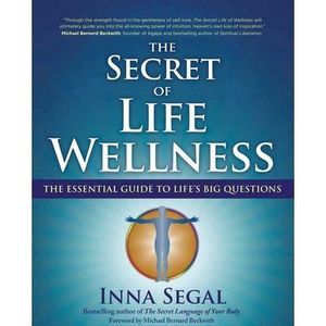The Secret of Life Wellness: The Essential Guide to Life's Big Questions -- Inna